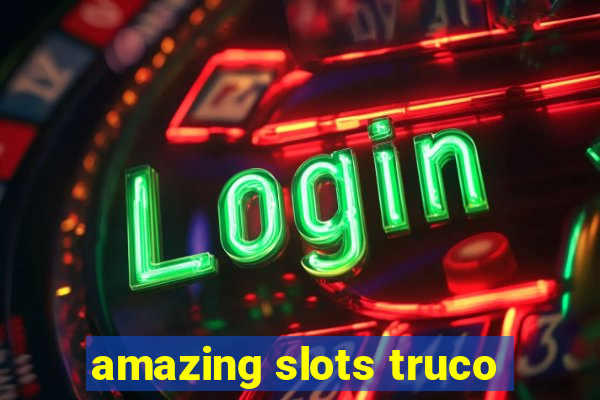 amazing slots truco